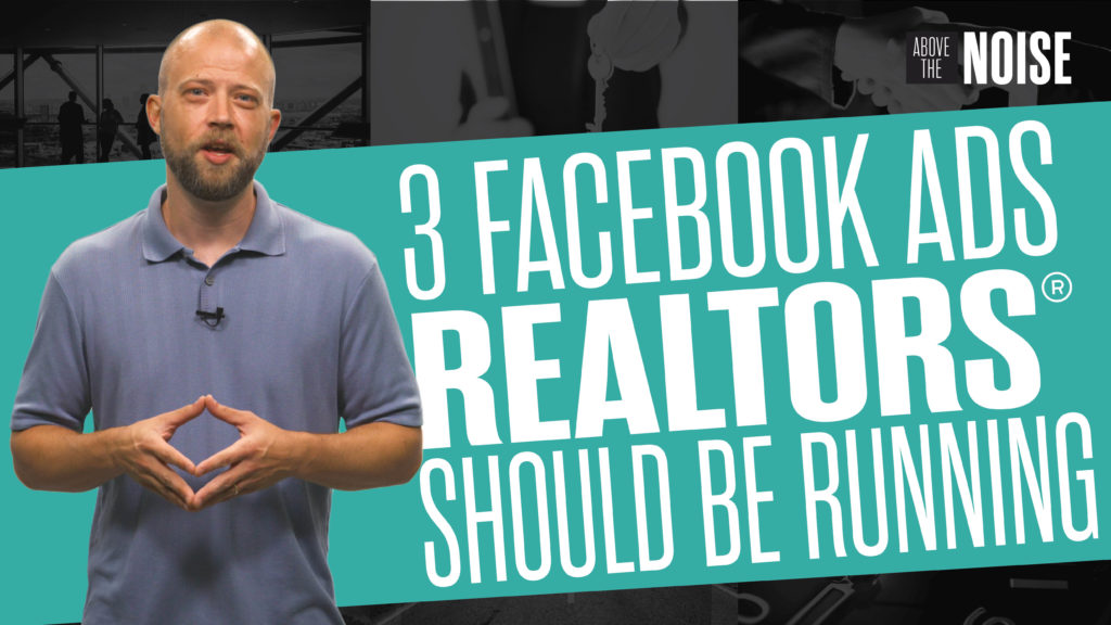 The Three Facebook Ads Real Estate Agents Need to be ...