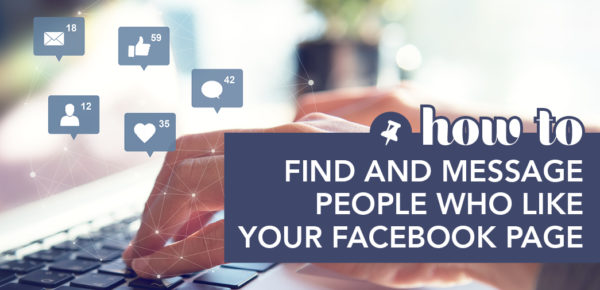 Find And Message People Who Like Your Facebook Page 