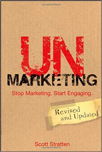 UnMarketing: Stop Marketing. Start Engaging