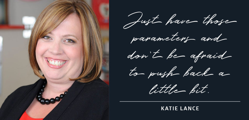 Just have those parameters and don't be afraid to push back a little bit - Katie Lance