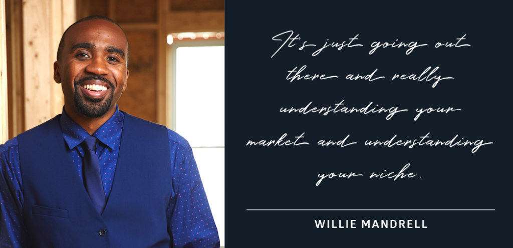 It's just going out there and really understanding your market and understanding your niche - Willie Mandrell