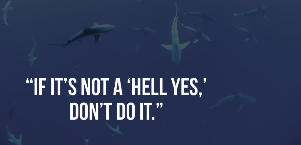 "If it's not a 'hell yes,' don't do it."