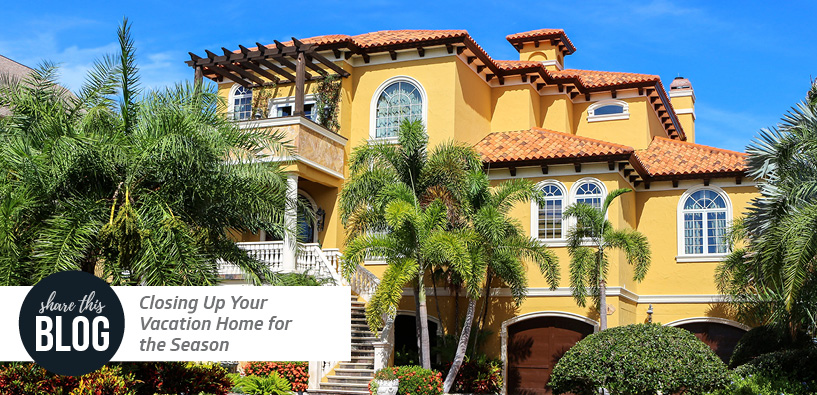 Closing Up Your Vacation Home for the Season