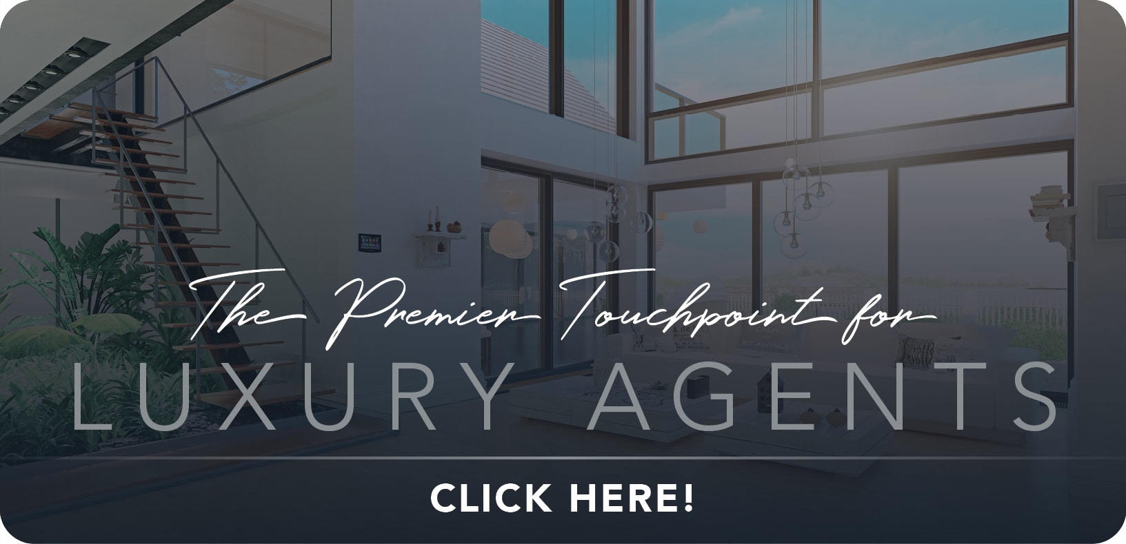 The Premier Touchpoint for Luxury Agents. Click here.