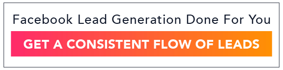 Call to action button that reads Facebook Lead Generation Done for You. Get a Consistent Flow of Leads.