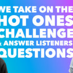 We Take on the Hot Ones Challenge & Answer Listeners' Questions, Ep. 500