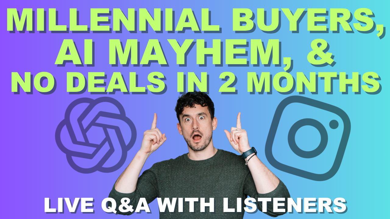 millennial buyers, aI mayhem, & no deals in two months. live Q&A with listeners